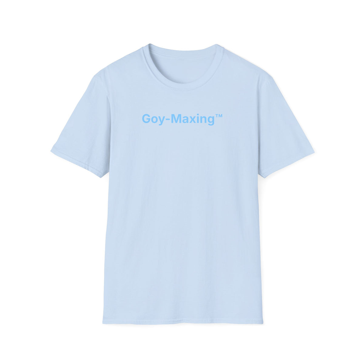 Goy-Maxing™ T-Shirt
