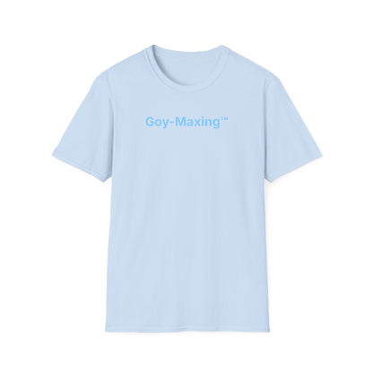 Goy-Maxing™ T-Shirt