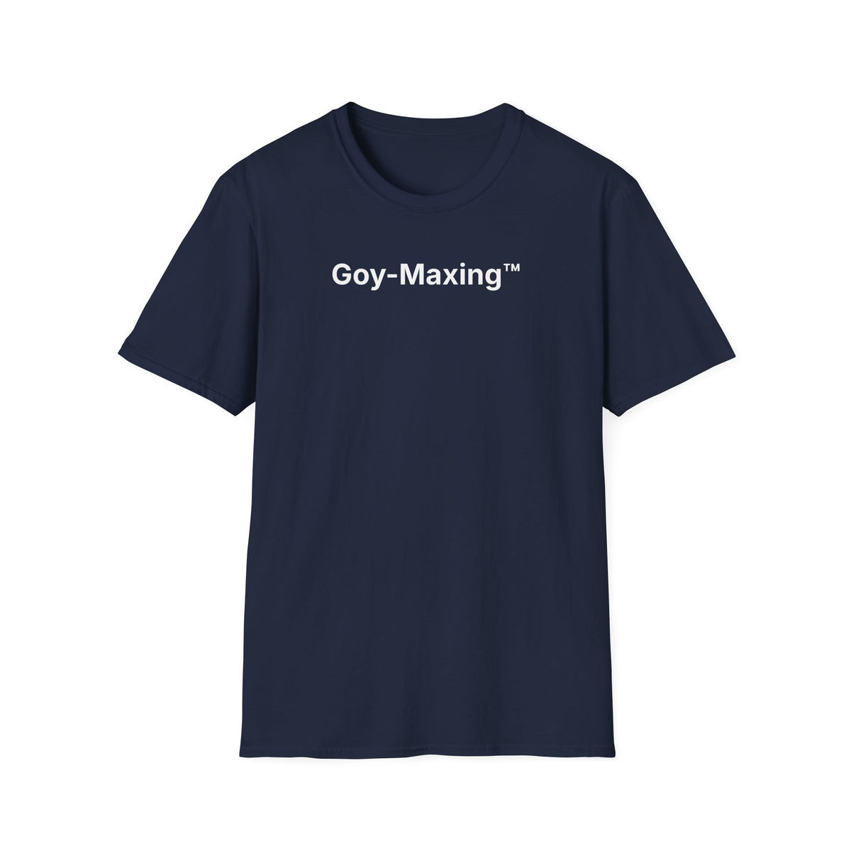 Goy-Maxing™ T-Shirt