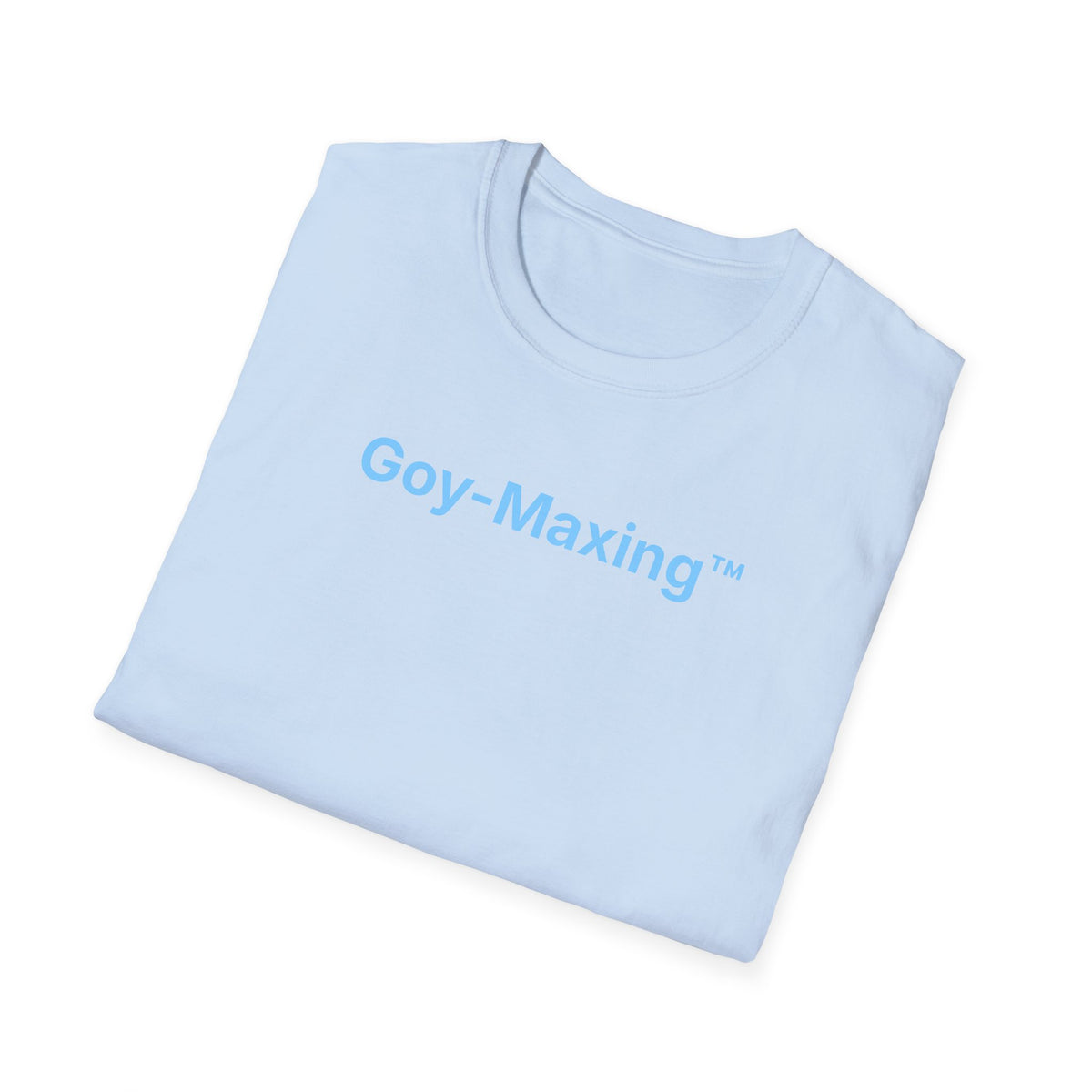 Goy-Maxing™ T-Shirt