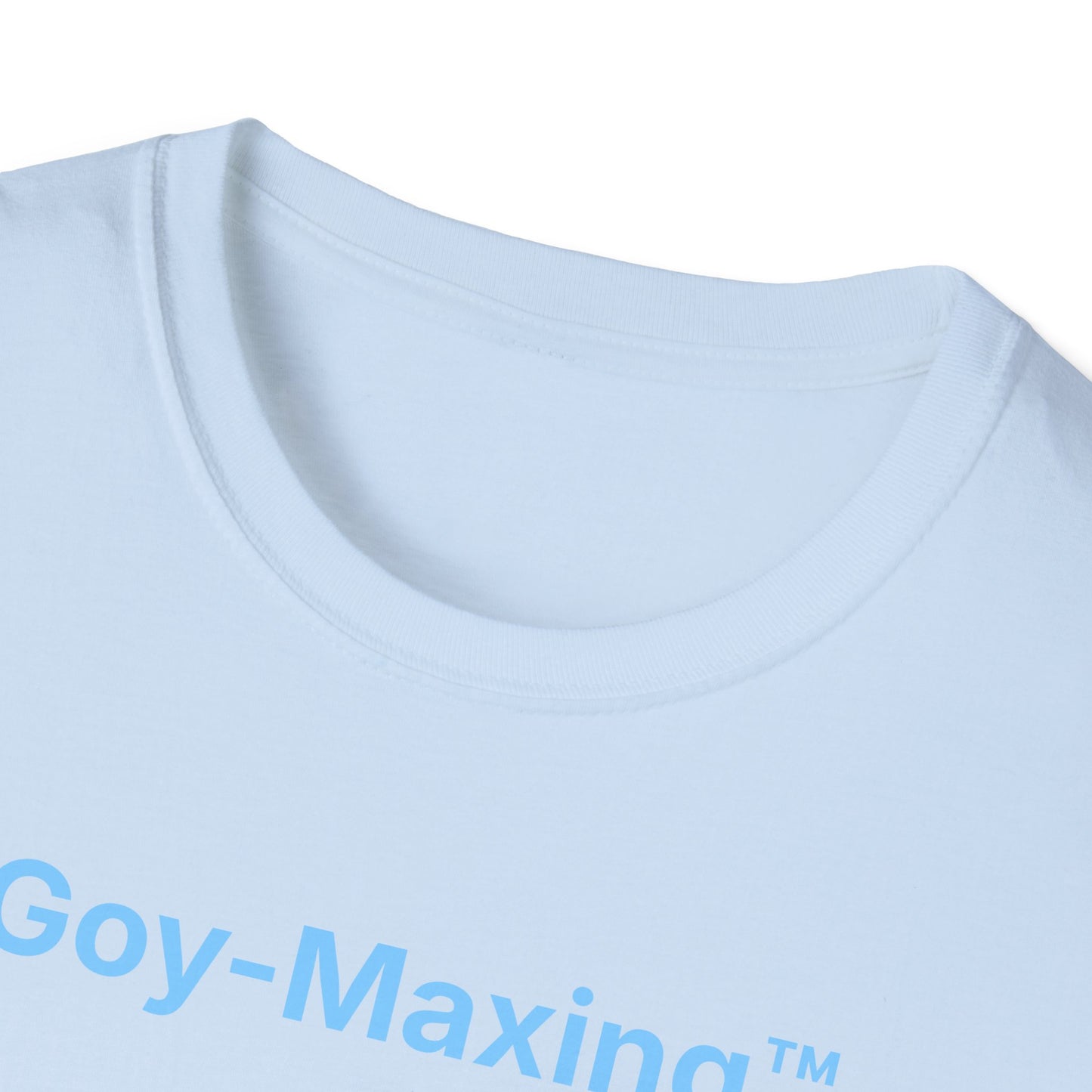 Goy-Maxing™ T-Shirt