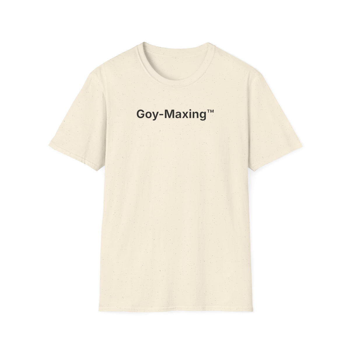 Goy-Maxing™ T-Shirt