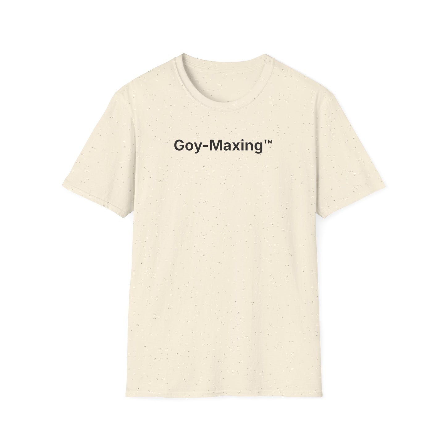 Goy-Maxing™ T-Shirt