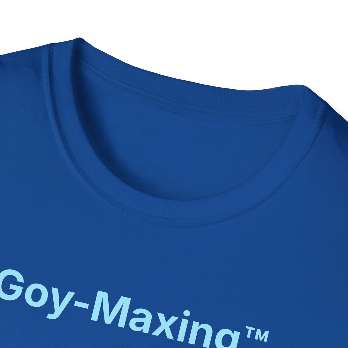 Goy-Maxing™ T-Shirt