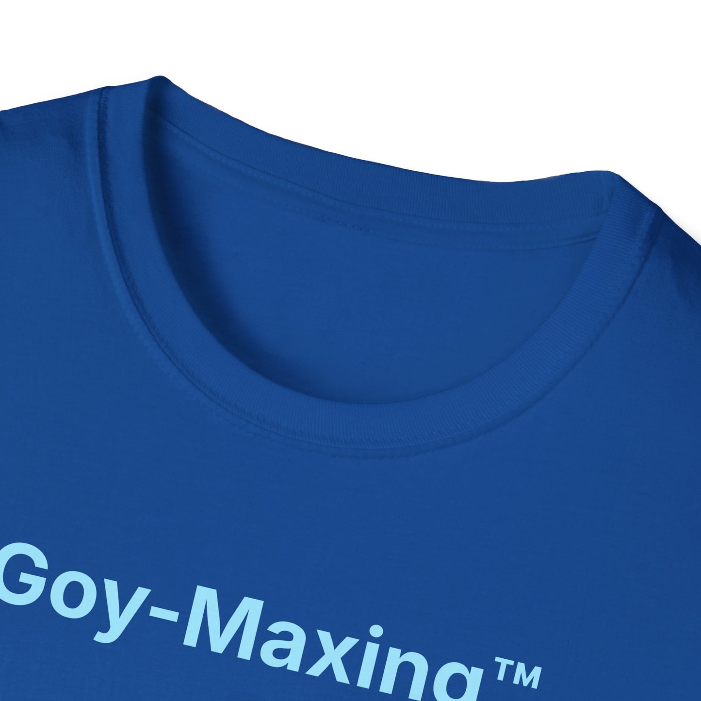 Goy-Maxing™ T-Shirt