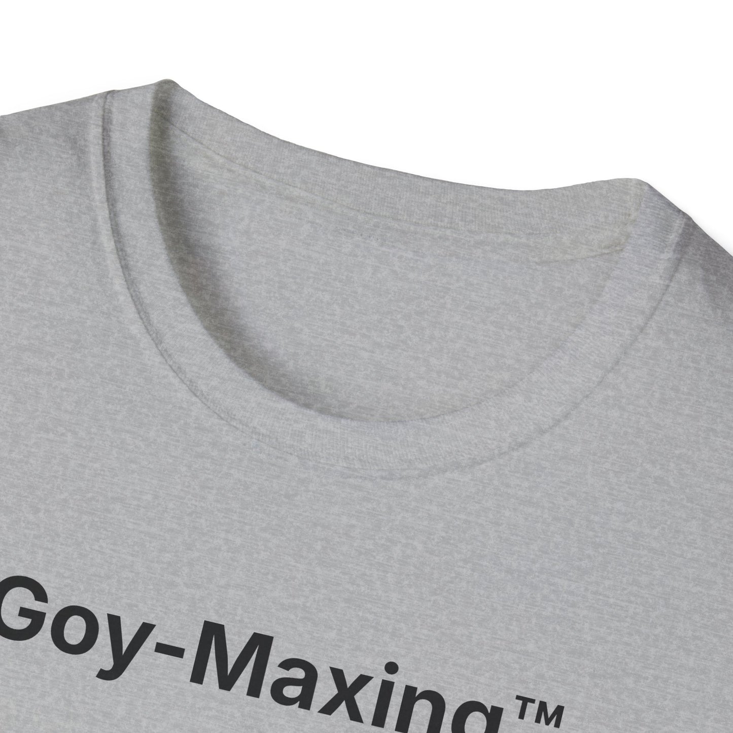 Goy-Maxing™ T-Shirt