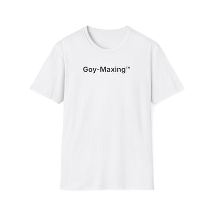 Goy-Maxing™ T-Shirt
