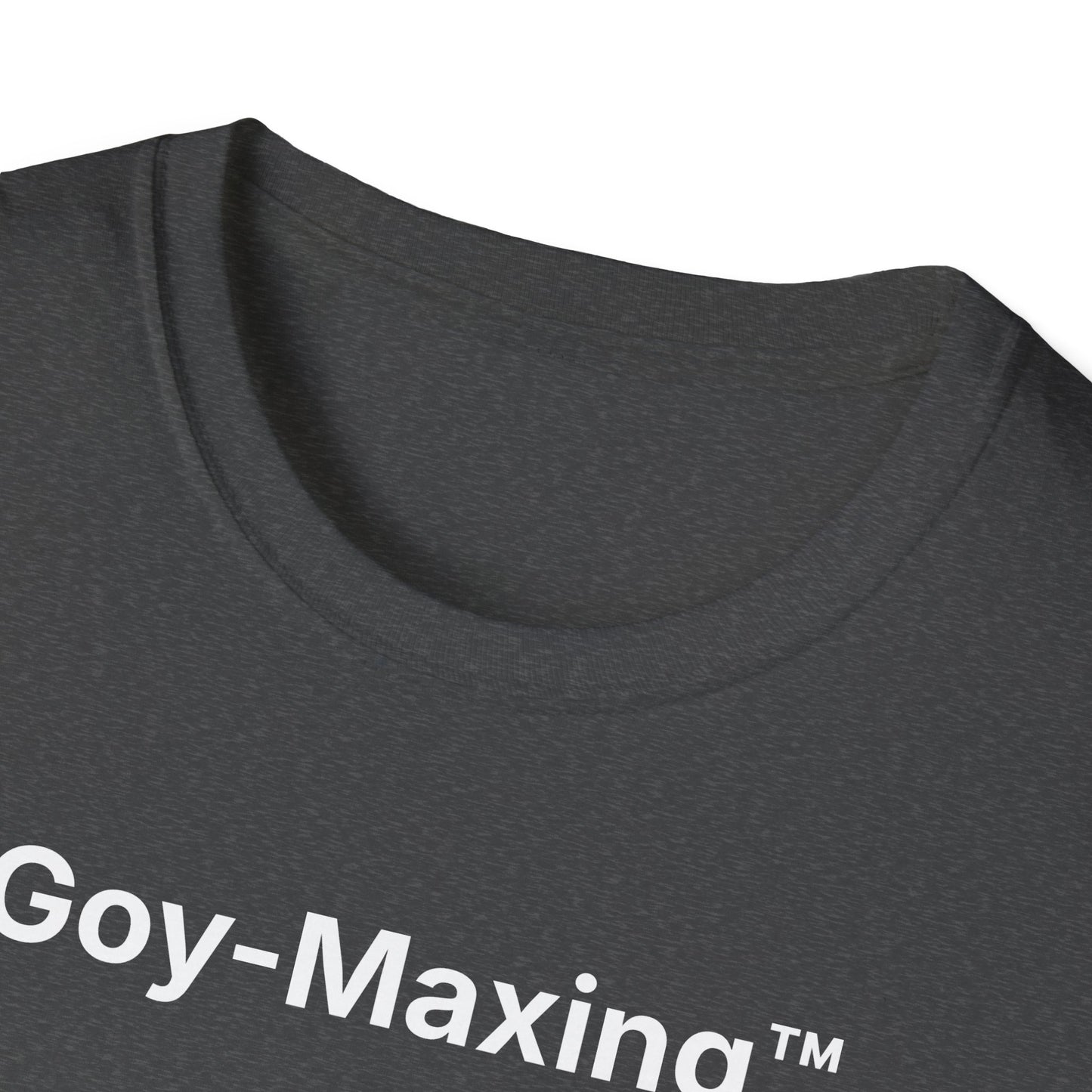 Goy-Maxing™ T-Shirt