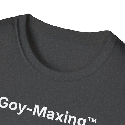 Goy-Maxing™ T-Shirt