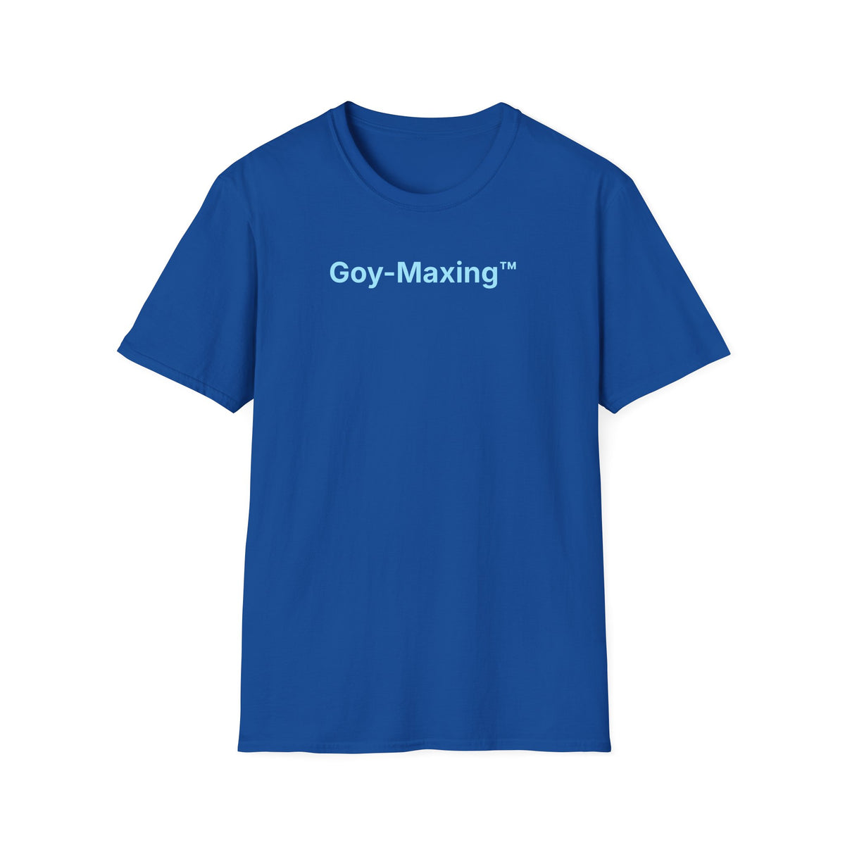 Goy-Maxing™ T-Shirt