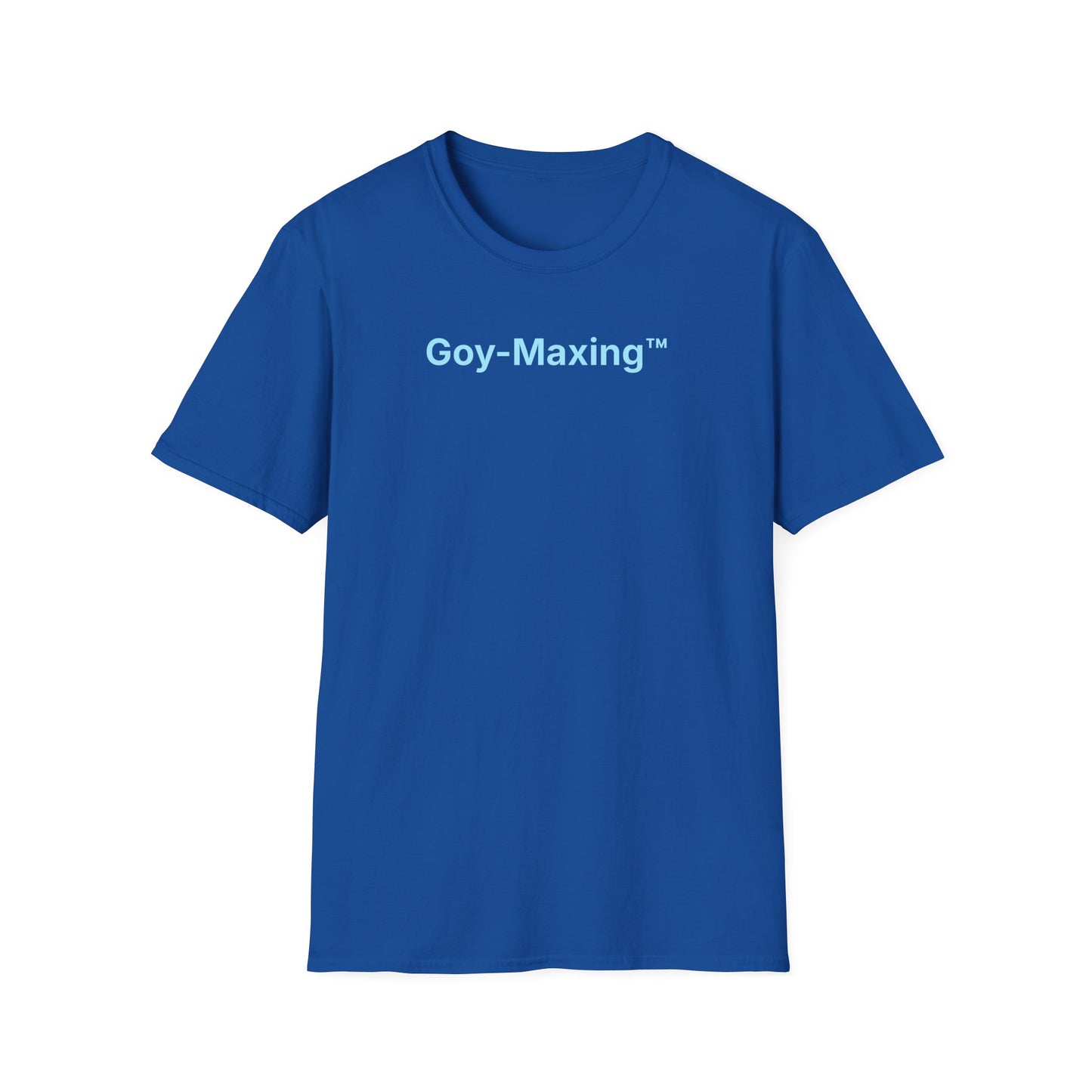 Goy-Maxing™ T-Shirt