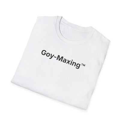 Goy-Maxing™ T-Shirt