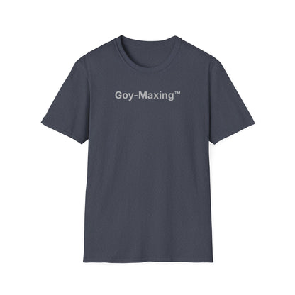 Goy-Maxing™ T-Shirt