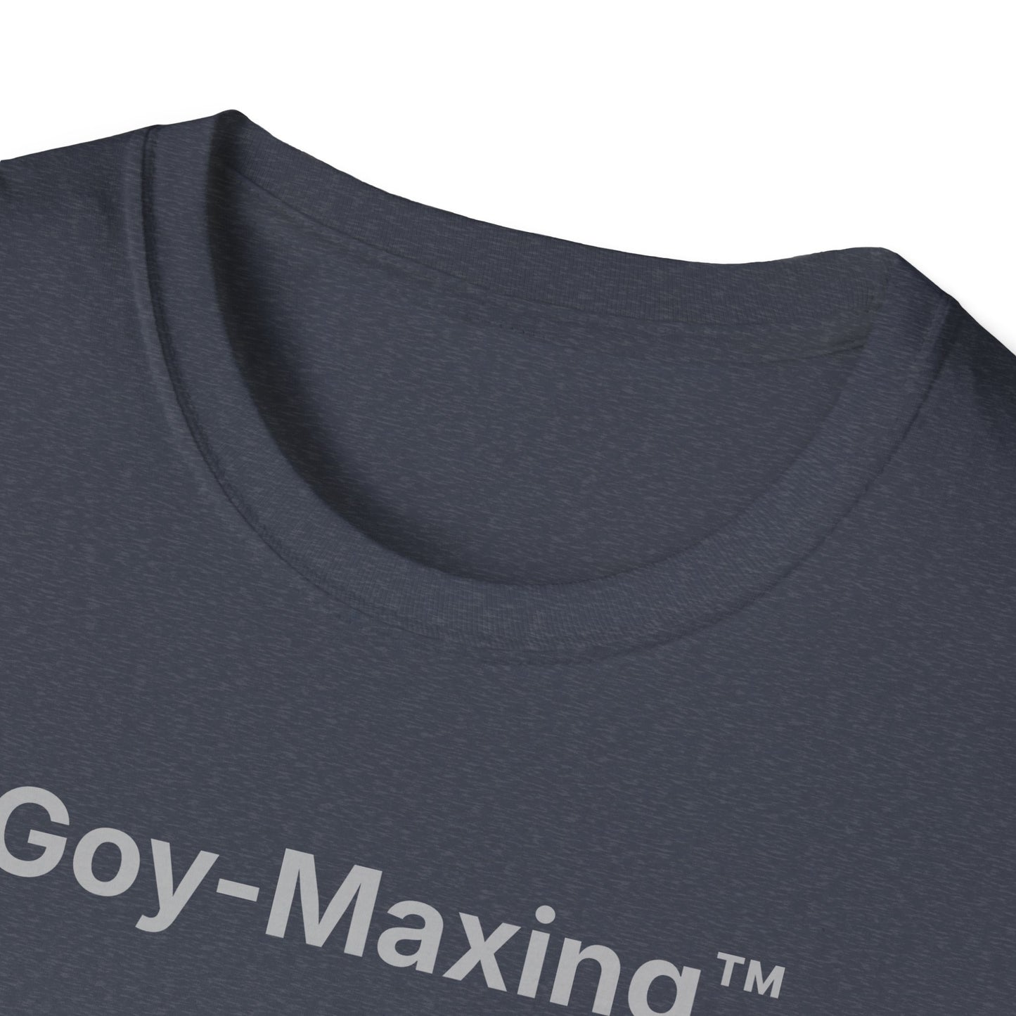 Goy-Maxing™ T-Shirt