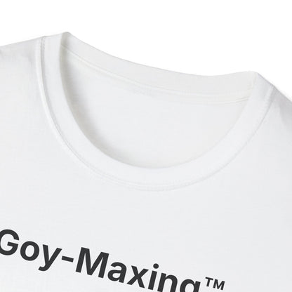 Goy-Maxing™ T-Shirt
