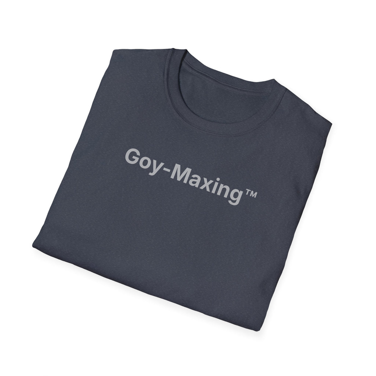 Goy-Maxing™ T-Shirt