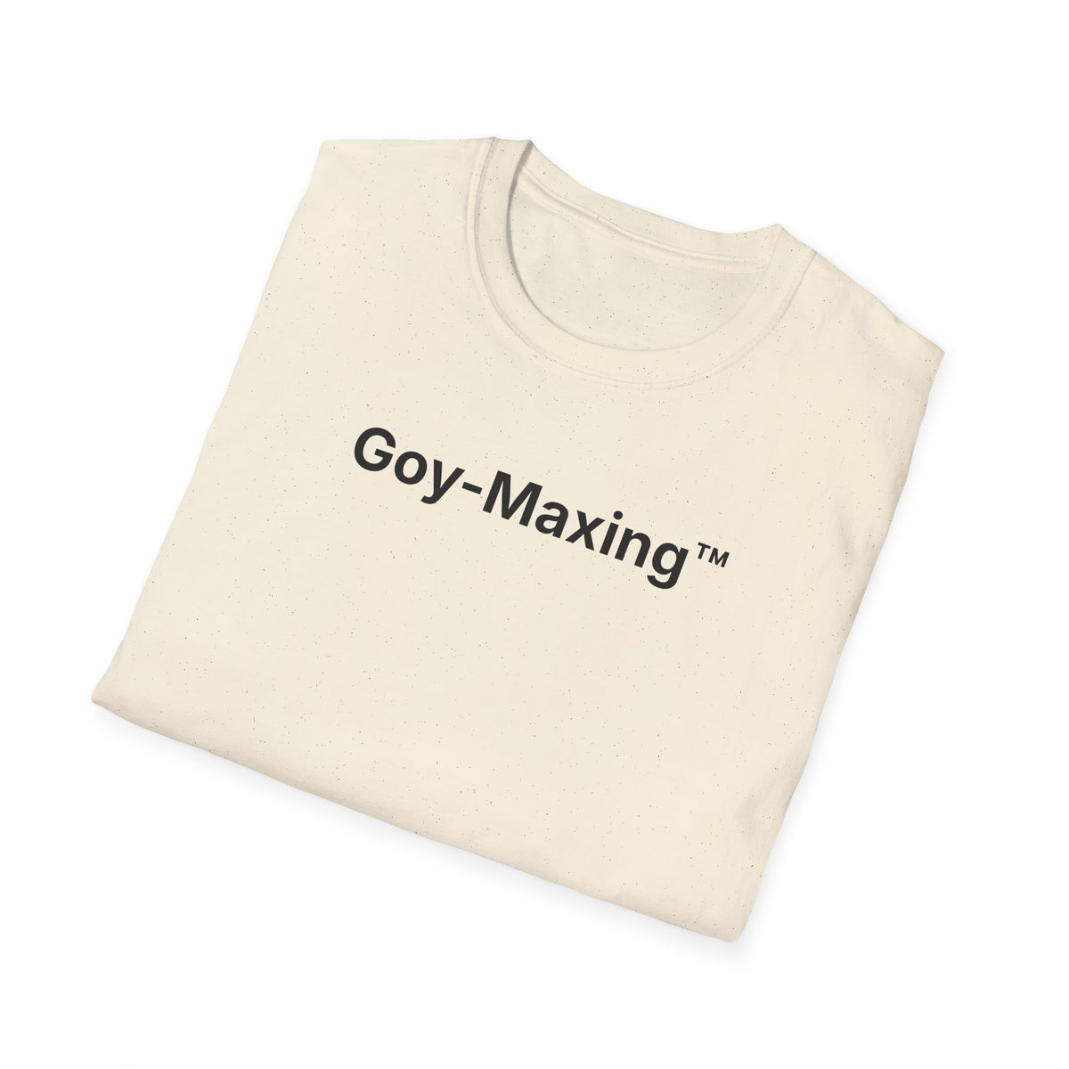 Goy-Maxing™ T-Shirt