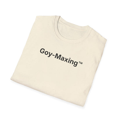 Goy-Maxing™ T-Shirt