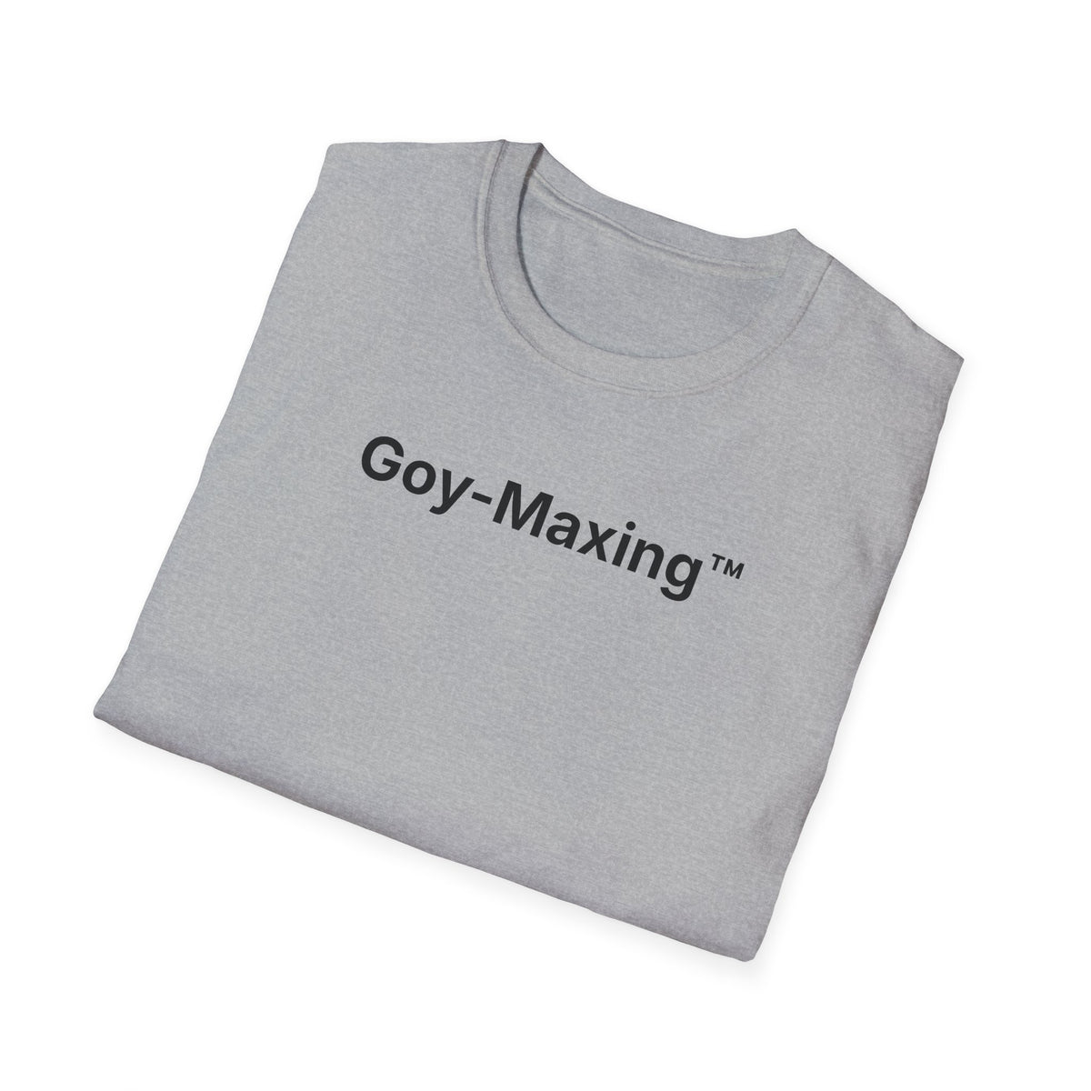 Goy-Maxing™ T-Shirt