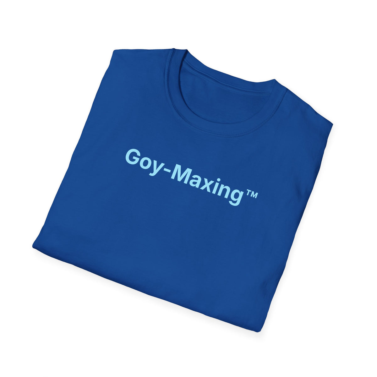Goy-Maxing™ T-Shirt
