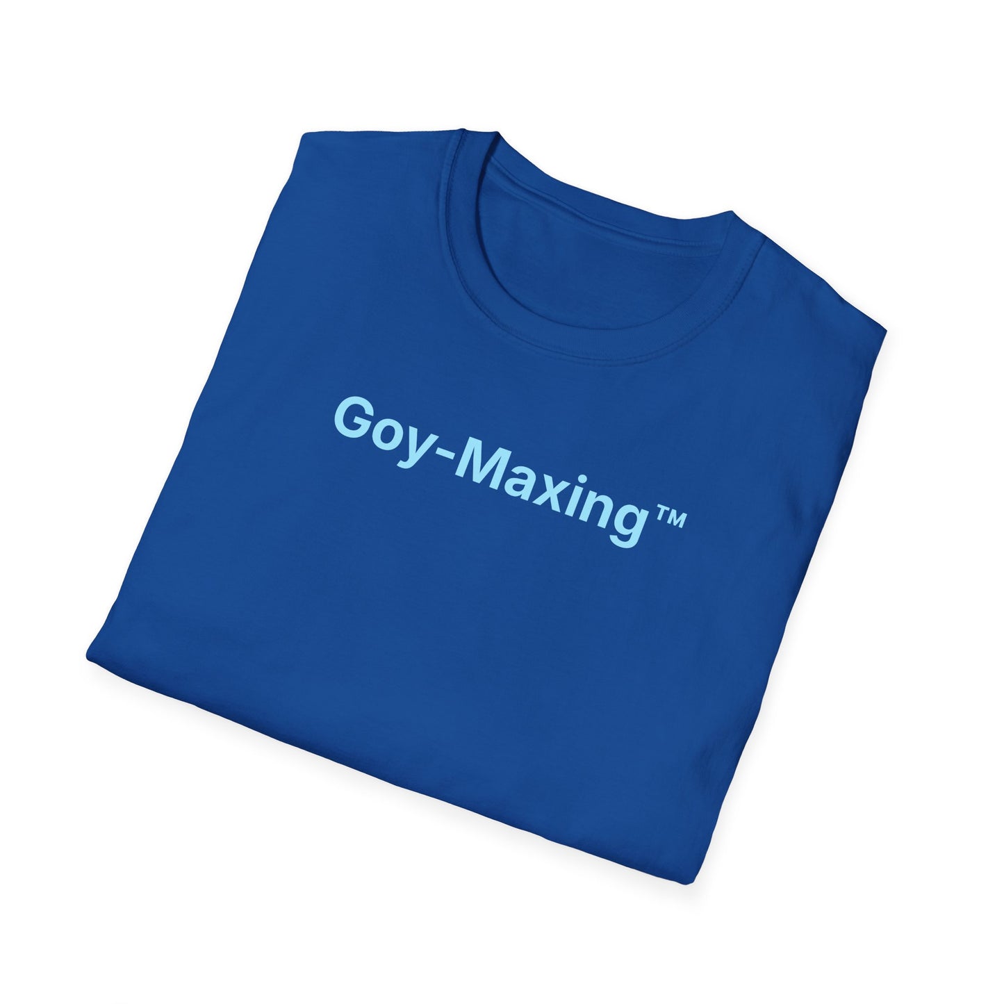 Goy-Maxing™ T-Shirt