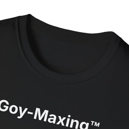 Goy-Maxing™ T-Shirt