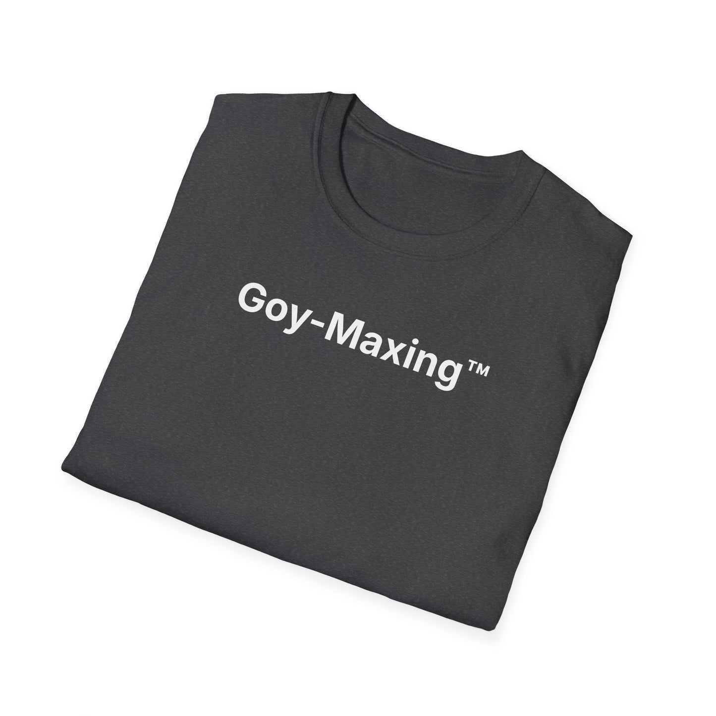 Goy-Maxing™ T-Shirt