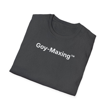 Goy-Maxing™ T-Shirt